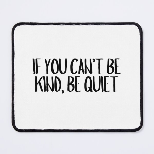 Item preview, If You Can't Be Kind, Be Quiet  designed and sold by CharmStudio.