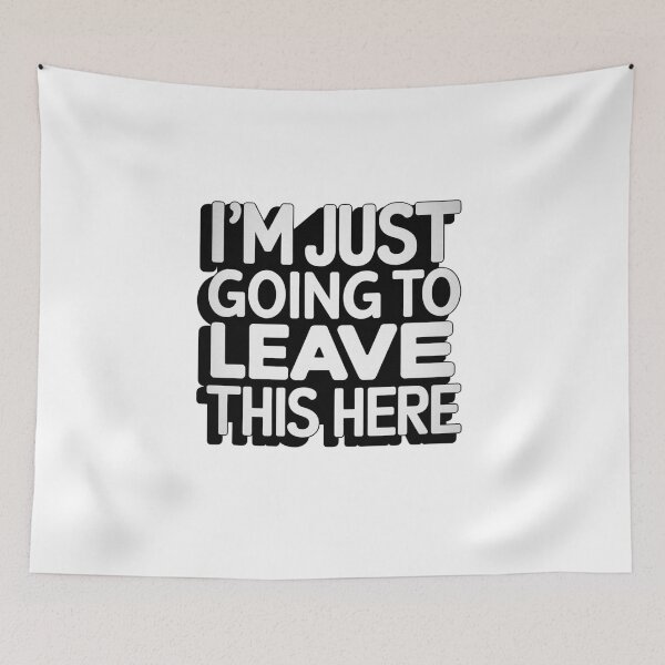 Item preview, I'm Just Going To Leave This Here designed and sold by Peter Stawicki.