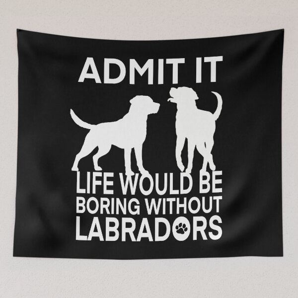 Item preview, Boring Life Without Labradors designed and sold by Just-Arts-4U.