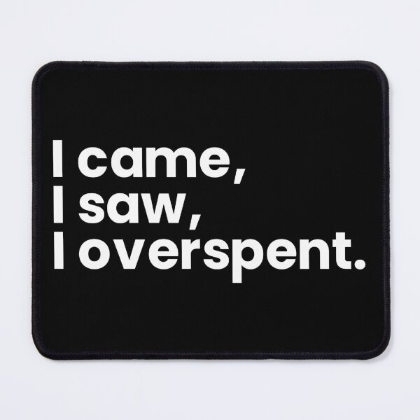 Item preview, I came, I saw, I overspent. designed and sold by T&C Finesse.
