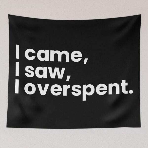 Item preview, I came, I saw, I overspent. designed and sold by T&C Finesse.