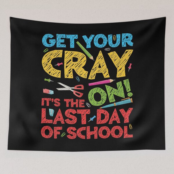 Item preview, Get Your Cray On It's The Last Day Of School designed and sold by deepstone.