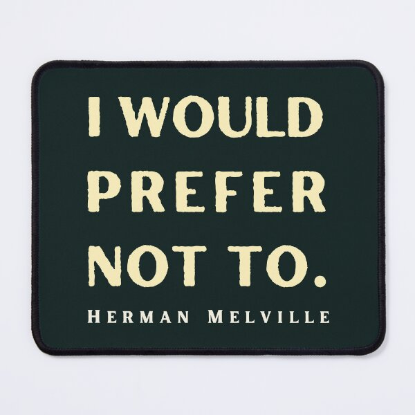 Item preview, Herman Melville quote: I would prefer not to. designed and sold by artbleed.