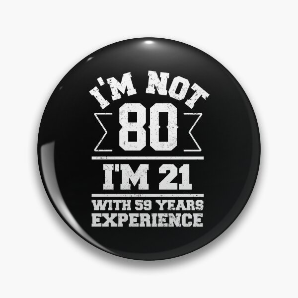 Item preview, I'm Not 80 I'm 21 With 59 Years Experience designed and sold by NQArtist.