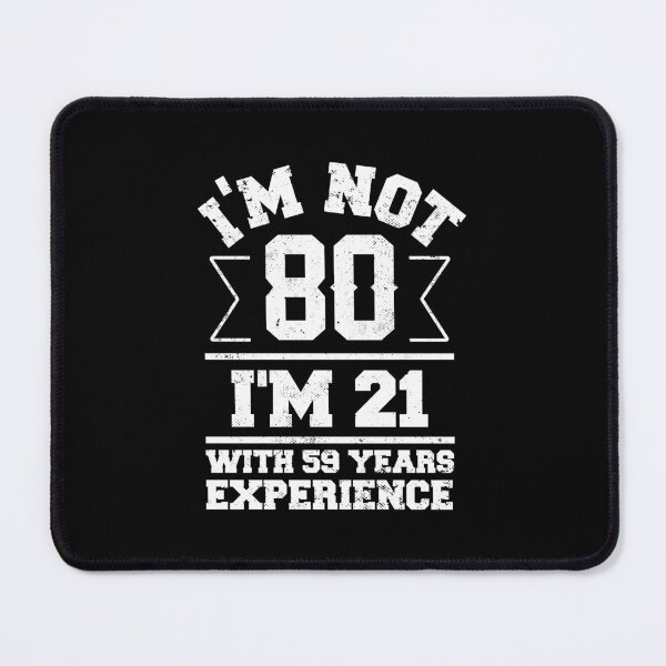 Item preview, I'm Not 80 I'm 21 With 59 Years Experience designed and sold by NQArtist.