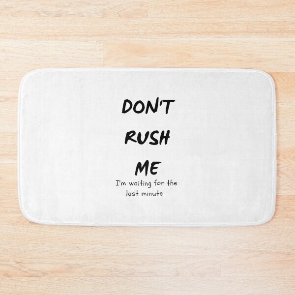 Item preview, funny quote don't rush me I'm waiting for the last minute  designed and sold by Loveartse.