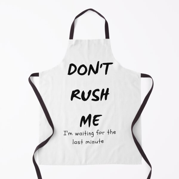 Item preview, funny quote don't rush me I'm waiting for the last minute designed and sold by Loveartse.