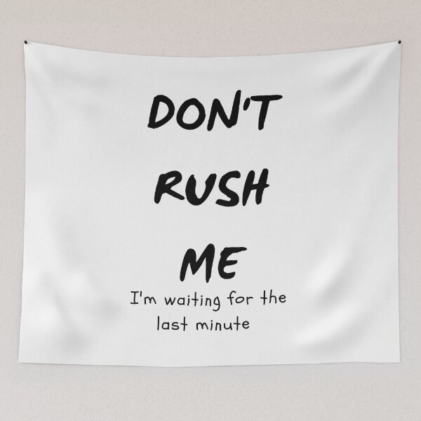 Item preview, funny quote don't rush me I'm waiting for the last minute  designed and sold by Loveartse.