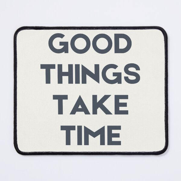 Item preview, Good Things Take Time designed and sold by MurellosArt.