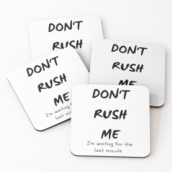 Item preview, funny quote don't rush me I'm waiting for the last minute  designed and sold by Loveartse.