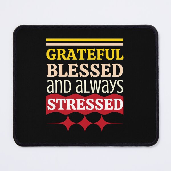 Item preview, Grateful Blessed and Always Stressed designed and sold by DesignDazzles.