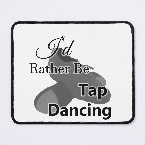 Item preview, I'd rather be tap dancing designed and sold by AntDawson.