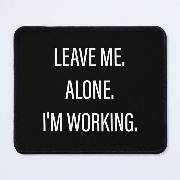 Item preview, Leave Me Alone I'm Working designed and sold by Slassyat.