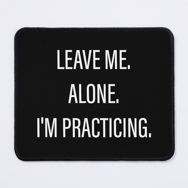 Item preview, Leave Me Alone I'm Practicing designed and sold by Slassyat.