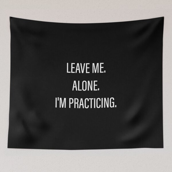 Item preview, Leave Me Alone I'm Practicing designed and sold by Slassyat.