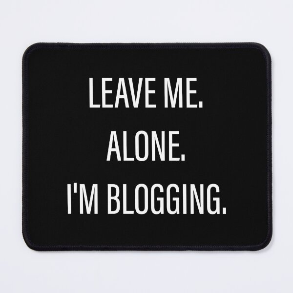 Item preview, Leave Me Alone I'm Blogging designed and sold by Slassyat.