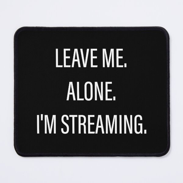 Item preview, Leave Me Alone I'm Streaming designed and sold by Slassyat.