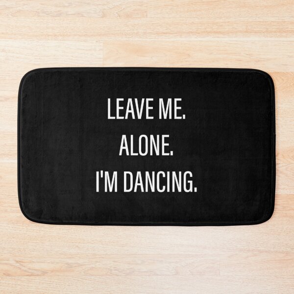 Item preview, Leave Me Alone I'm Dancing designed and sold by Slassyat.