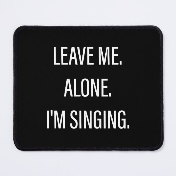 Item preview, Leave Me Alone I'm Singing designed and sold by Slassyat.