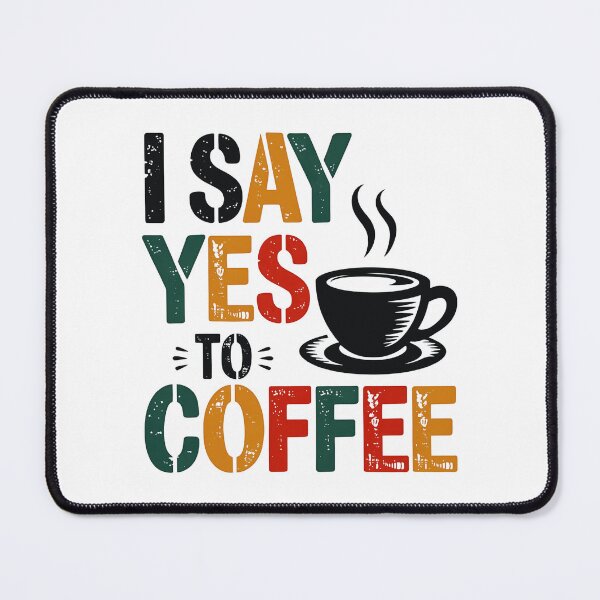 Item preview, I Say Yes To Coffee ,Coffee Lovers designed and sold by luannsemmsobre.