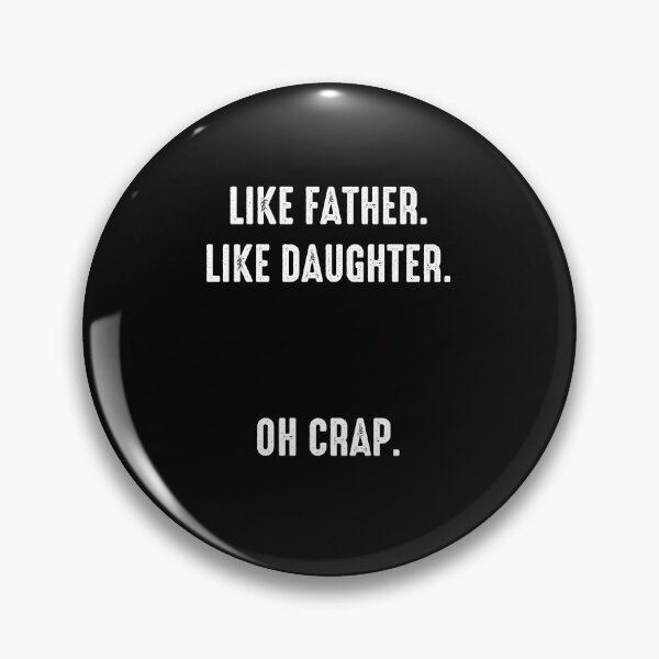 Item preview, Like Father Like Doughter Oh Crap designed and sold by PNGShop.