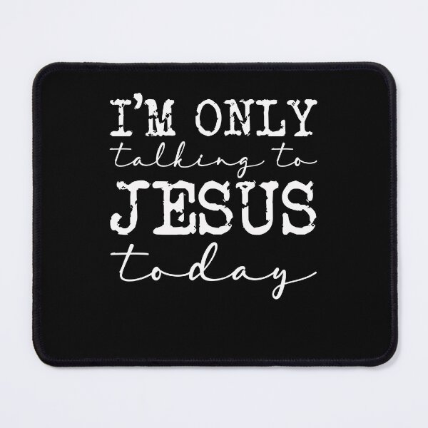 Item preview, Im Only Talking To Jesus Today Religious Design designed and sold by PNGShop.
