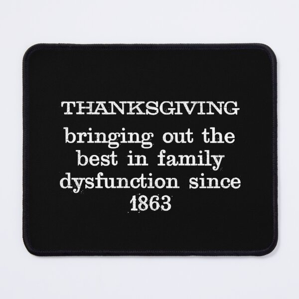 Item preview, Thanksgiving Bringing Out The Best In Family Dysfunction Since 1863 designed and sold by PNGShop.