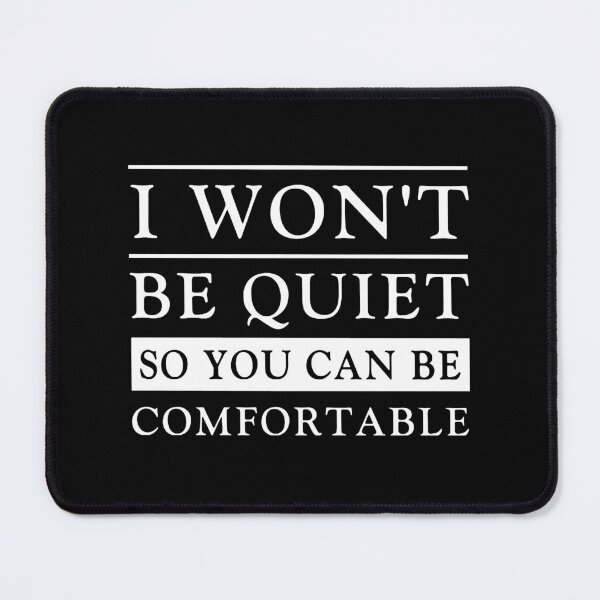 Item preview, I Won't Be Quiet So You Can Be Comfortable designed and sold by kjanedesigns.