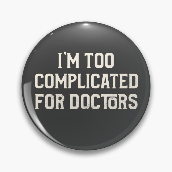 Item preview, I'm Too Complicated For Doctors Pins Stickers Magnets Funny Chronic Illness Medical Mystery Autoimmune Humor designed and sold by ChronicillnessT.