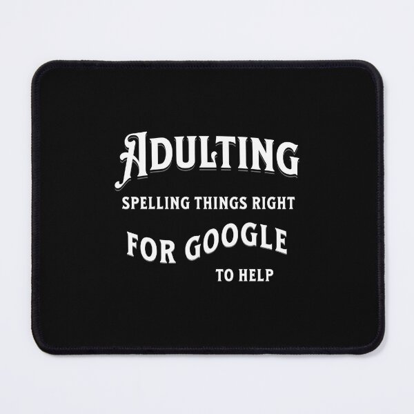 Item preview, "Adulting spelling things right for Google to help" funny merch, millennial quotes,humorous designs, tech humor, funny tee, sassy quotes designed and sold by karinasalwaszka.