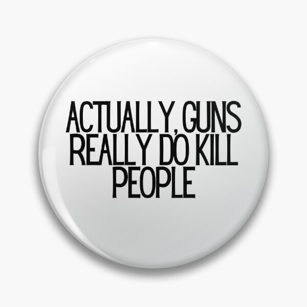 Item preview, Actually, Guns Really Do Kill People  designed and sold by CharmStudio.