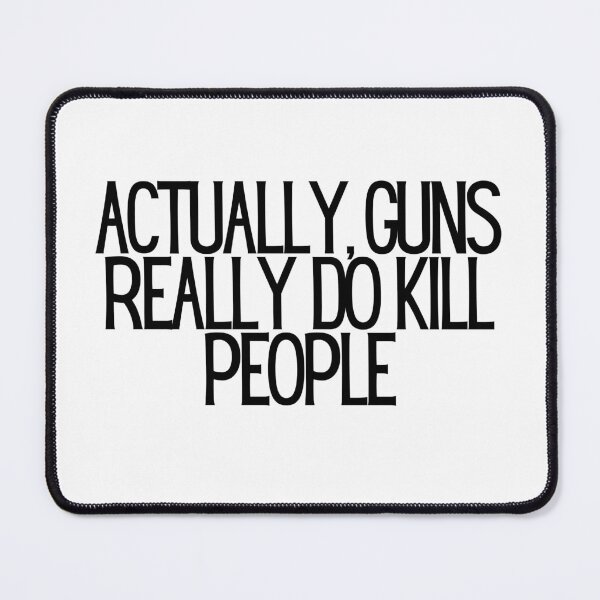 Item preview, Actually, Guns Really Do Kill People  designed and sold by CharmStudio.