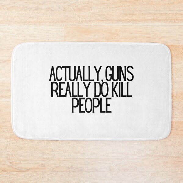 Item preview, Actually, Guns Really Do Kill People  designed and sold by CharmStudio.