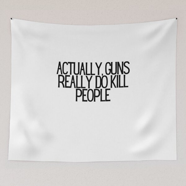 Item preview, Actually, Guns Really Do Kill People  designed and sold by CharmStudio.