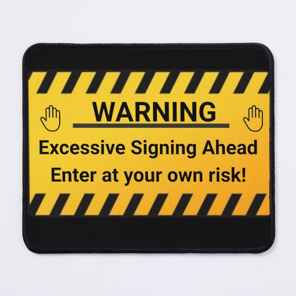 Item preview, Warning: Excessive Signing Ahead. Enter At your Own Risk T-Shirt designed and sold by MamaShepShop.