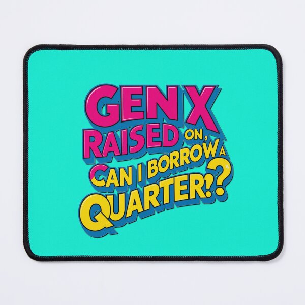 Item preview, GEN X can i borrow a quarter designed and sold by Eyeba11.