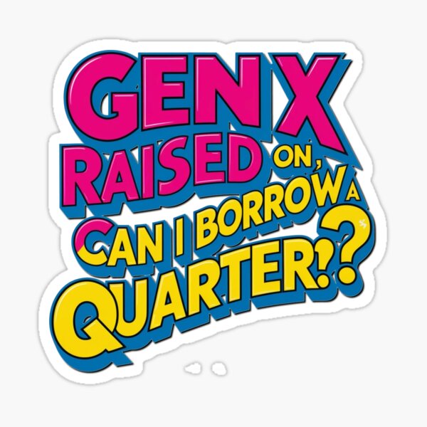 Item preview, GEN X can i borrow a quarter designed and sold by Eyeba11.