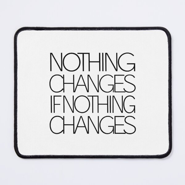 Item preview, Nothing Changes If Nothing Changes designed and sold by Peter Stawicki.
