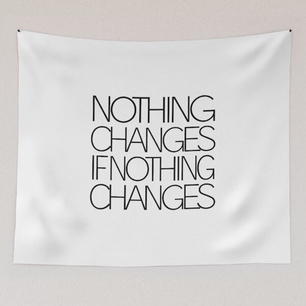 Item preview, Nothing Changes If Nothing Changes designed and sold by Peter Stawicki.