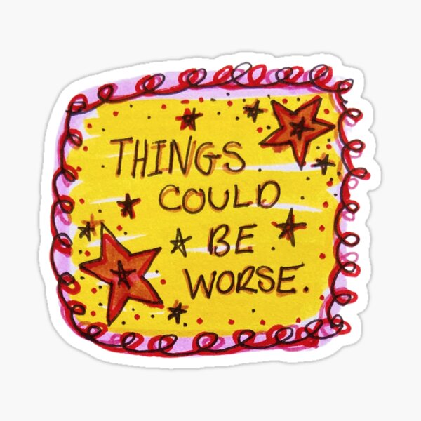 Item preview, Things could be worse!  designed and sold by livebrave3.