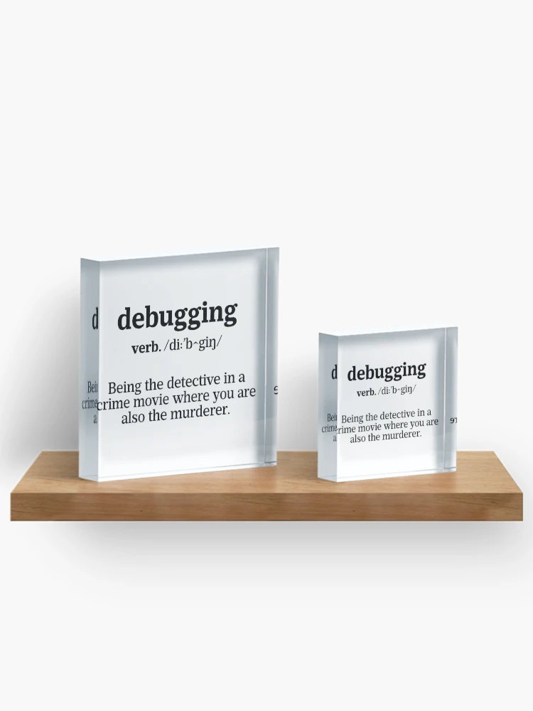 Thumbnail 3 of 5, Acrylic Block, Debugging Definition - Programmer Humor & Coding Design designed and sold by ScienceCorner.