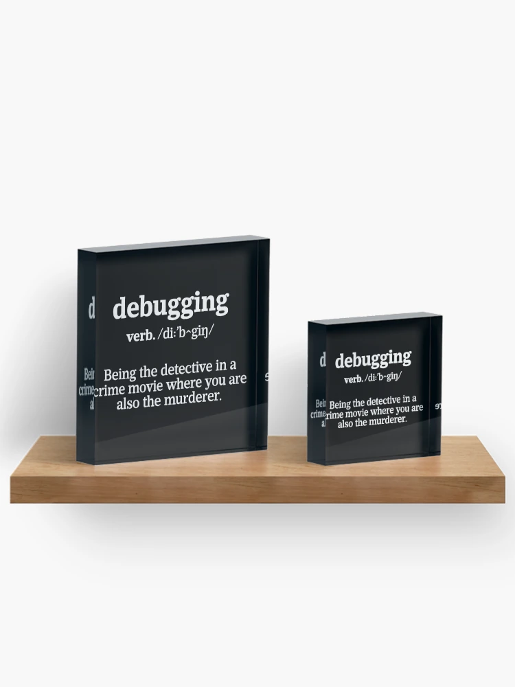 Thumbnail 3 of 5, Acrylic Block, Debugging Definition - Programmer Humor & Coding Design designed and sold by ScienceCorner.