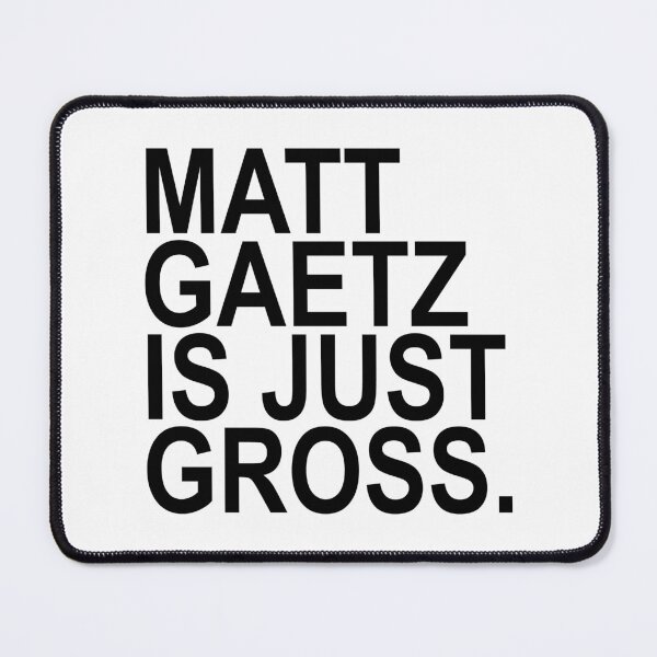 Item preview, Matt Gaetz is just gross designed and sold by Thelittlelord.