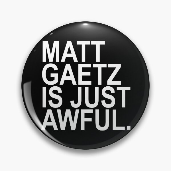 Item preview, Matt Gaetz is just AWFUL designed and sold by Thelittlelord.