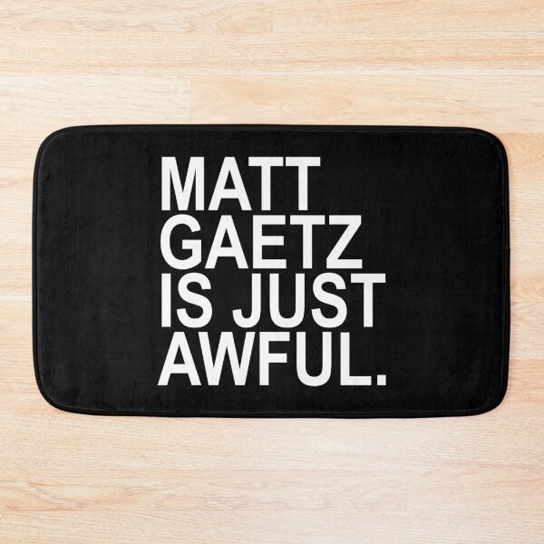Item preview, Matt Gaetz is just AWFUL designed and sold by Thelittlelord.