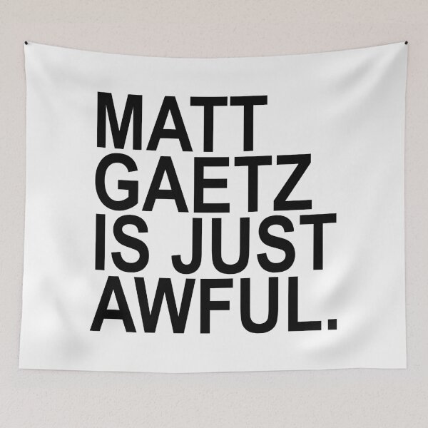 Item preview, Matt Gaetz is just AWFUL (black) designed and sold by Thelittlelord.