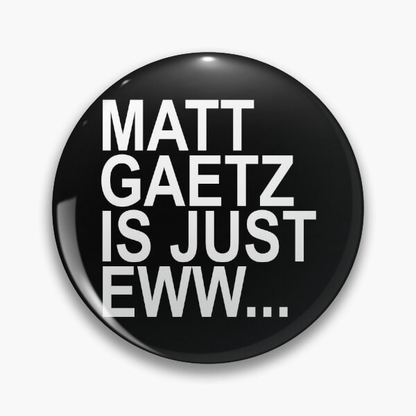 Item preview, Matt Gaetz is just Eww... Ew designed and sold by Thelittlelord.