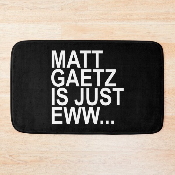 Item preview, Matt Gaetz is just Eww... Ew designed and sold by Thelittlelord.
