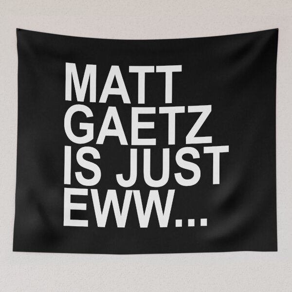 Item preview, Matt Gaetz is just Eww... Ew designed and sold by Thelittlelord.