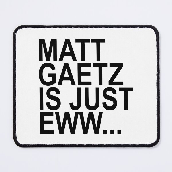 Item preview, Matt Gaetz is just Eww... Ew (black) designed and sold by Thelittlelord.